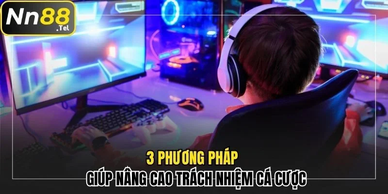 3 phương pháp giúp nâng cao trách nhiệm cá cược