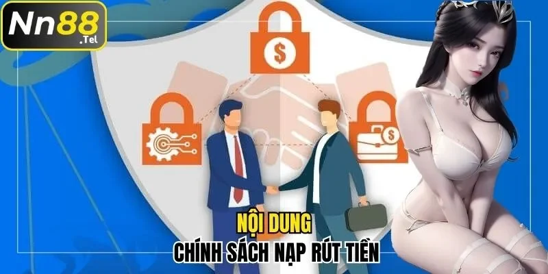 Update Tin Tức Về Điều Khoản Điều Kiện NN88 Mới Nhất 3 Nội dung chính sách đối với nạp rút tiền