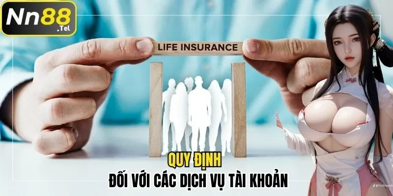 Update Tin Tức Về Điều Khoản Điều Kiện NN88 Mới Nhất 2 Quy định đối với các dịch vụ tài khoản