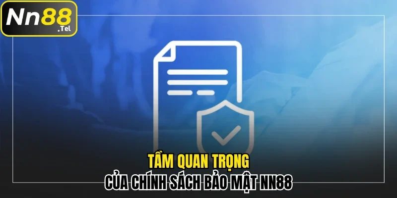 Chính Sách Bảo Mật Nn88 Chi Tiết Cho Mọi Người Chơi 1 Tầm quan trọng của chính sách bảo mật NN88